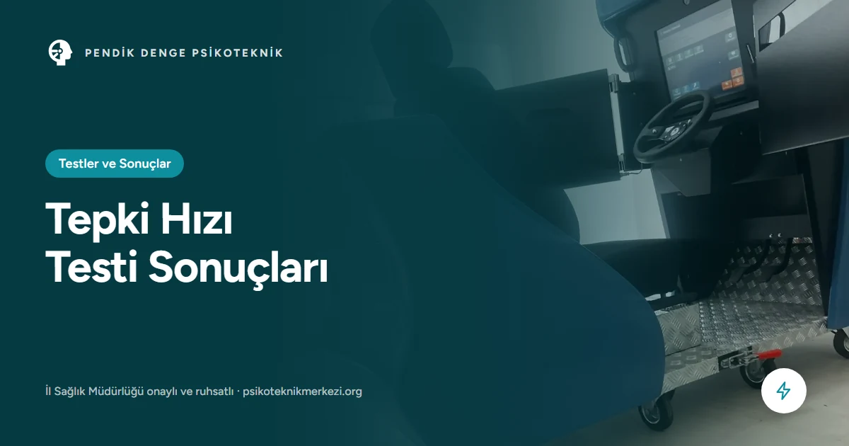 Psikoteknik tepki hızı testi sonuçlarının değerlendirilmesi