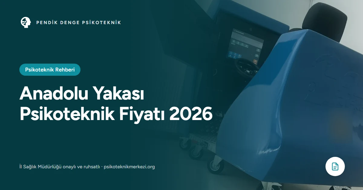 Anadolu Yakası Psikoteknik Fiyatı 2026 - Pendik Denge Psikoteknik Merkezi