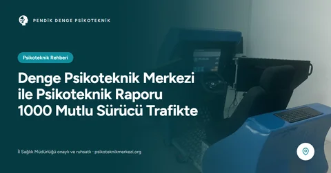 Denge Psikoteknik ile Psikoteknik Raporu Alan 1000 Sürücü