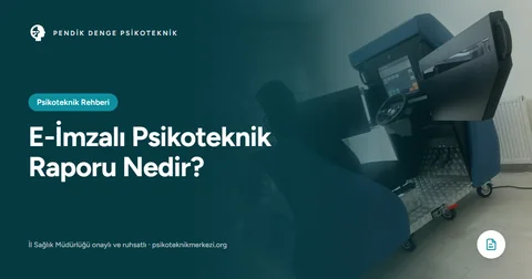 E-İmzalı Psikoteknik Raporu Nedir?