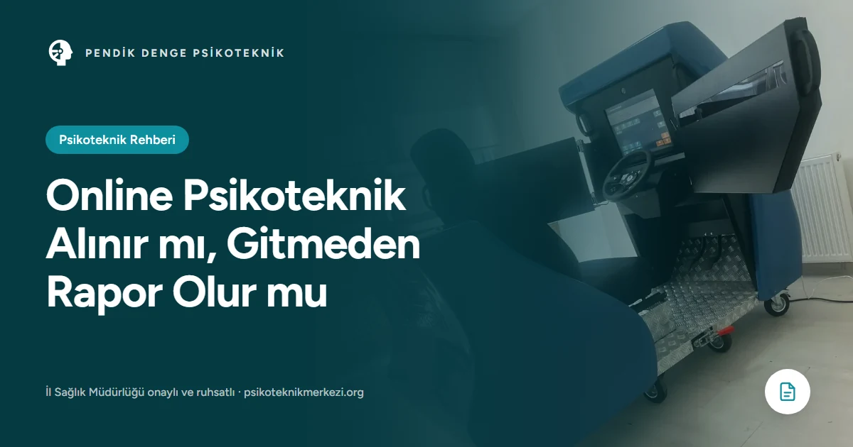 Online Psikoteknik Alınır mı, Gitmeden Rapor Olur mu - Pendik Denge Psikoteknik Merkezi
