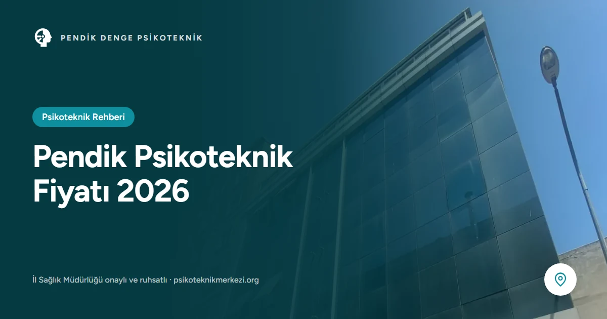 Pendik Psikoteknik Fiyatı 2026 - Pendik Denge Psikoteknik Merkezi