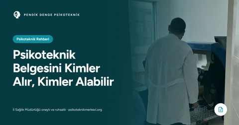 Psikoteknik Belgesini Kimler Alır, Kimler Alabilir