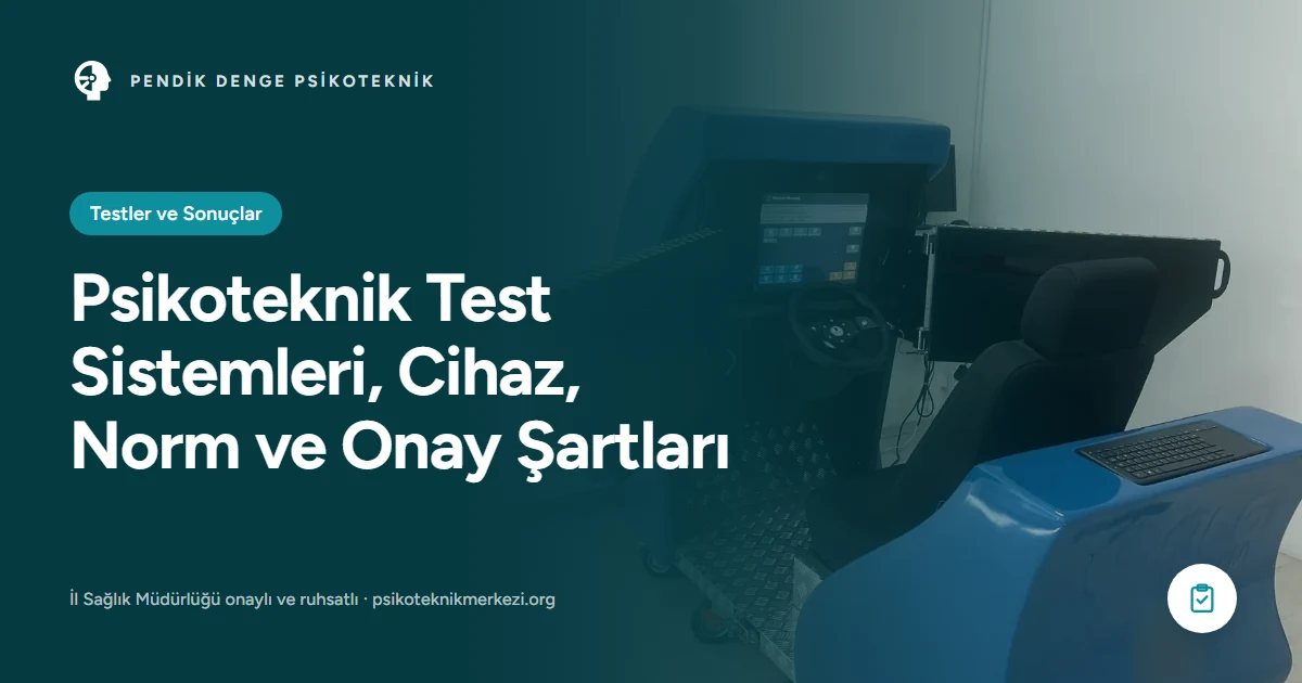 Psikoteknik Test Sistemleri, Cihaz, Norm ve Onay Şartları - Pendik Denge Psikoteknik Merkezi