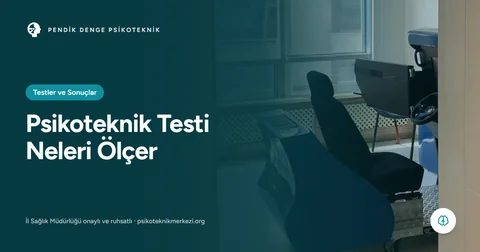 Psikoteknik Testi Neleri Ölçer