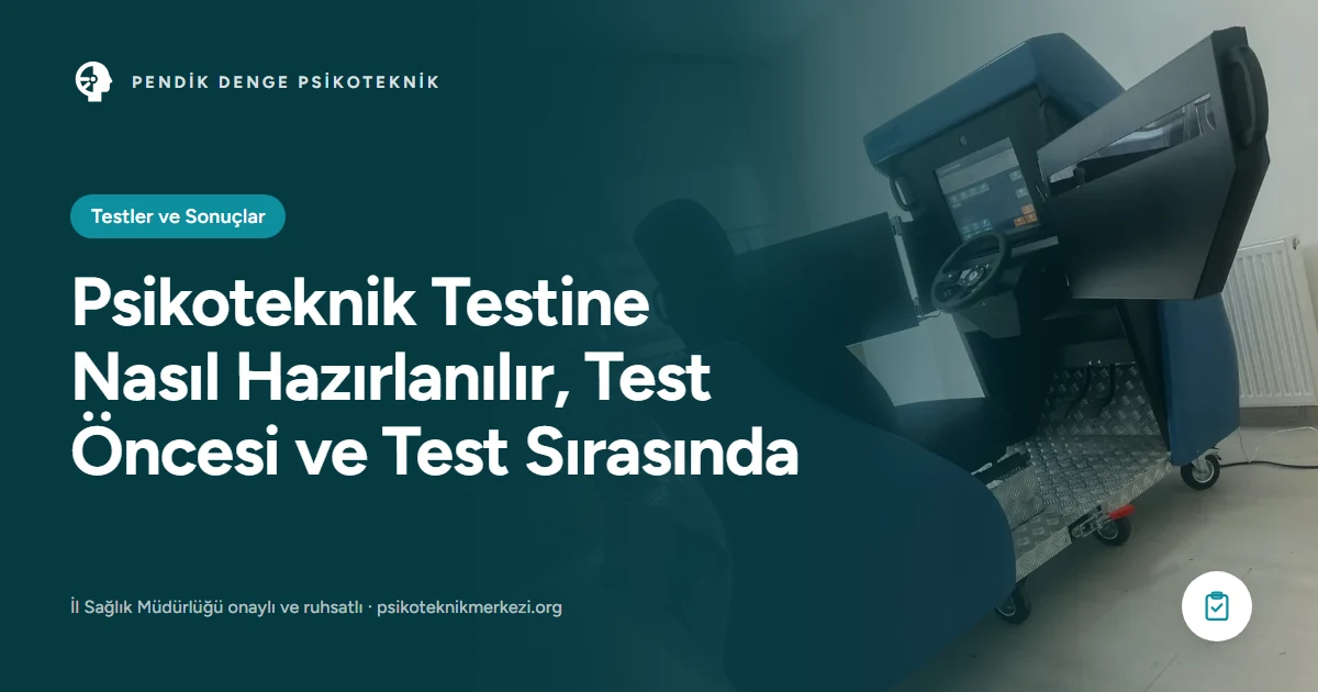 Psikoteknik Testine Nasıl Hazırlanılır, Test Öncesi ve Test Sırasında - Pendik Denge Psikoteknik Merkezi
