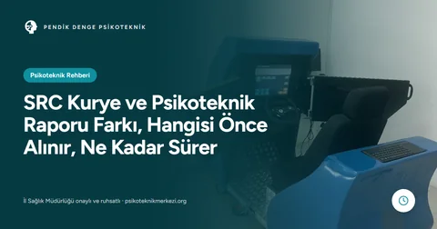 SRC Kurye ve Psikoteknik Raporu Farkı, Hangisi Önce Alınır, Ne Kadar Sürer