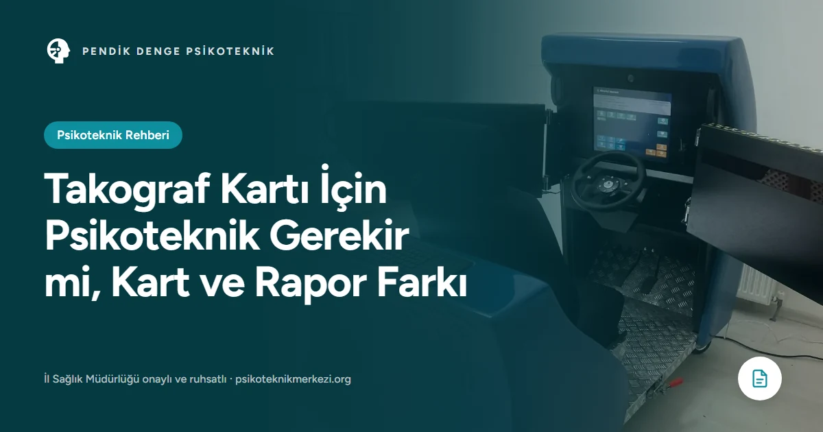 Takograf Kartı İçin Psikoteknik Gerekir mi, Kart ve Rapor Farkı - Pendik Denge Psikoteknik Merkezi