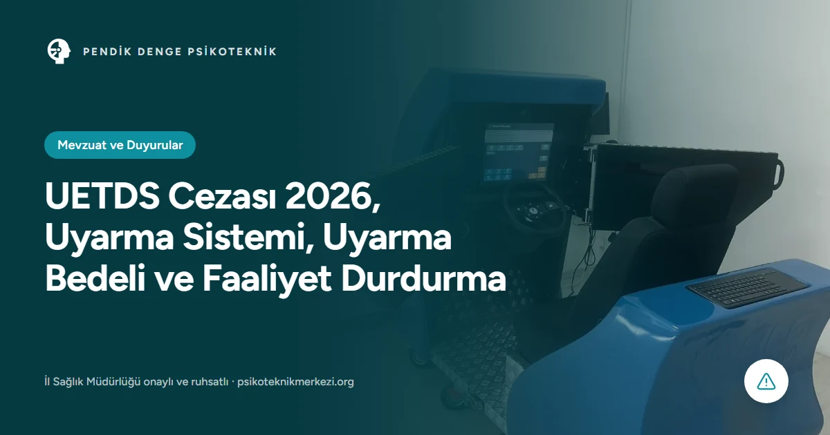 UETDS Cezası 2026, Uyarma Sistemi, Uyarma Bedeli ve Faaliyet Durdurma - Pendik Denge Psikoteknik Merkezi